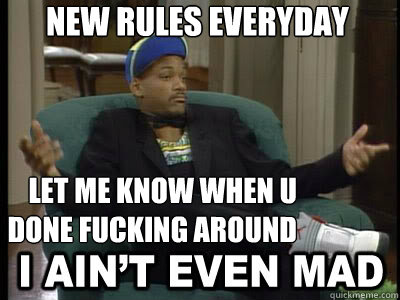 new rules everyday let me know when u done fucking around - new rules everyday let me know when u done fucking around  Aint Even Mad Fresh Prince