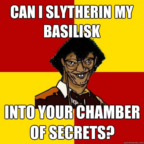 can i slytherin my basilisk into your chamber of secrets? - can i slytherin my basilisk into your chamber of secrets?  Harry Pottreiro