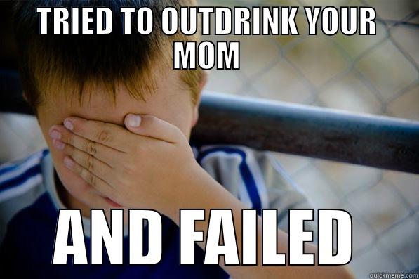 DRINK WITH MOM - TRIED TO OUTDRINK YOUR MOM AND FAILED Confession kid