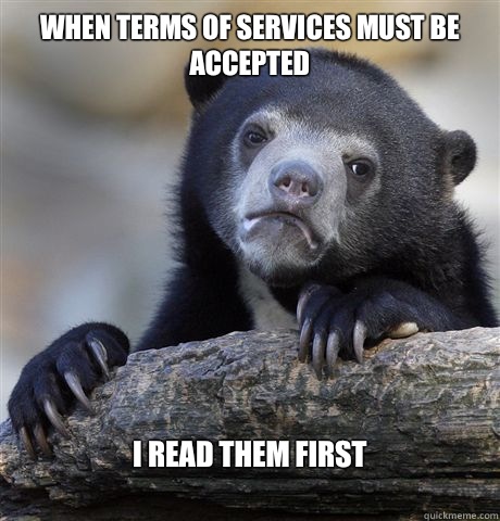 When terms of services must be accepted I read them first 
  Confession Bear