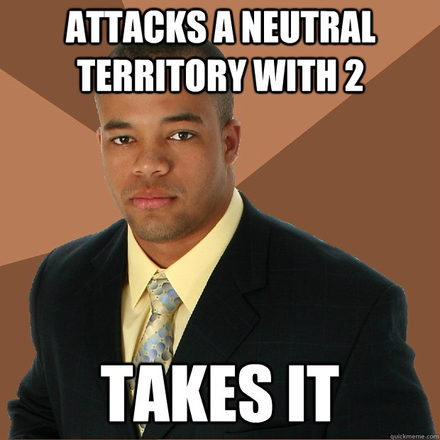 attacks a Neutral territory with 2   takes it - attacks a Neutral territory with 2   takes it  Successful Black Man