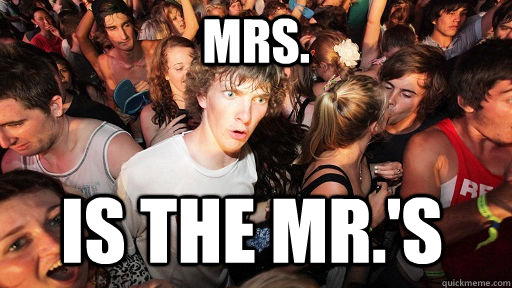 Mrs. is the Mr.'s  Sudden Clarity Clarence