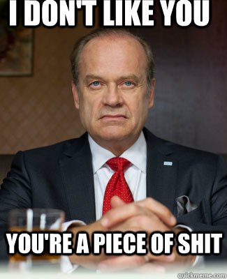 I don't like you You're a piece of shit  Boss meme