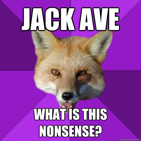 Jack Ave What is this nonsense?  Forensics Fox