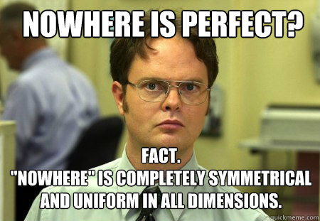 nowhere is perfect? fact.
