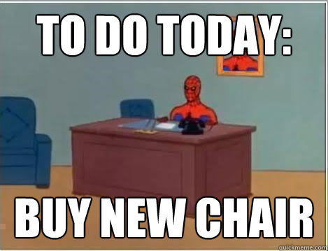 To Do Today: Buy New chair  Spiderman Desk
