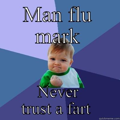 Man flu - MAN FLU MARK NEVER TRUST A FART  Success Kid