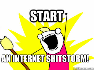 AN INTERNET SHITSTORM!  START  All The Thigns