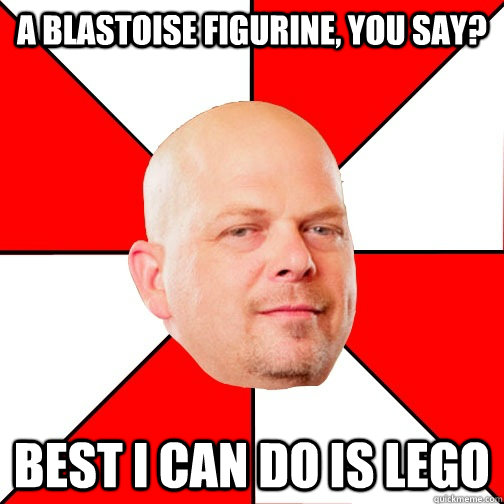 A Blastoise figurine, you say? Best I can do is lego  Pawn Star
