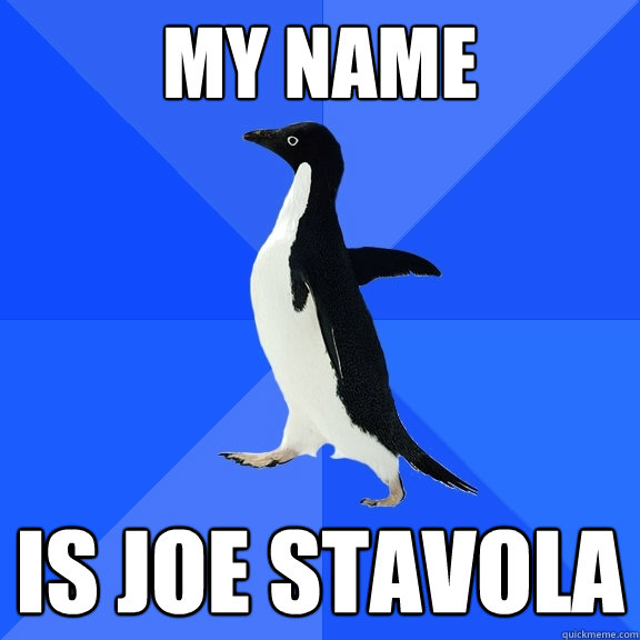 my name is joe stavola  Socially Awkward Penguin