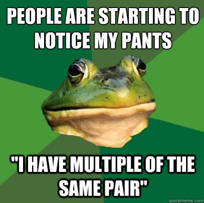 People are starting to notice my pants 