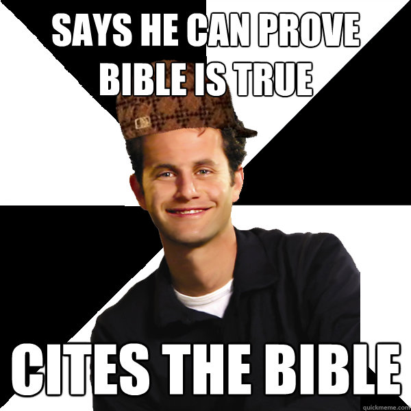 Says he can prove bible is true cites the bible - Says he can prove bible is true cites the bible  Scumbag Christian