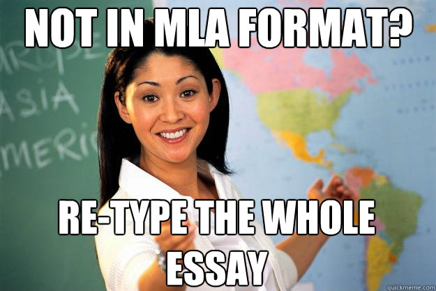 Not In MLA Format? Re-Type The Whole Essay - Not In MLA Format? Re-Type The Whole Essay  Unhelpful High School Teacher