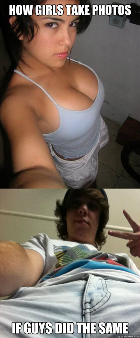 how girls take photos if guys did the same  sexy boobies