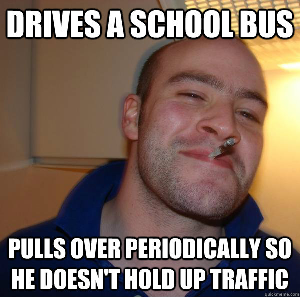 Drives a school bus Pulls over periodically so he doesn't hold up traffic - Drives a school bus Pulls over periodically so he doesn't hold up traffic  Misc