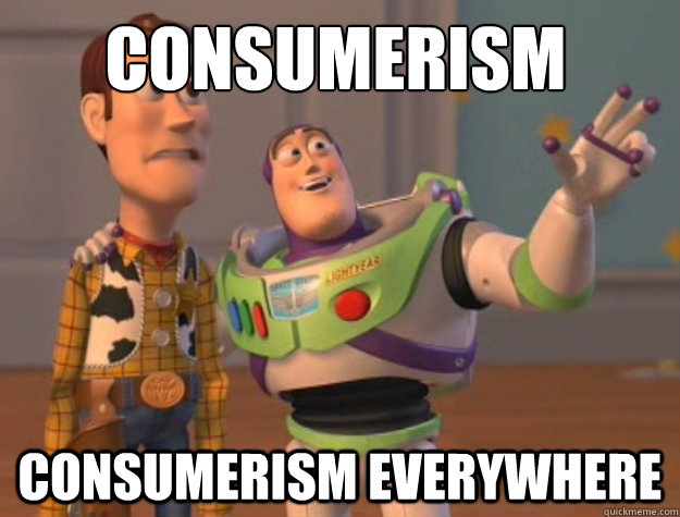 Consumerism Consumerism Everywhere - Consumerism Consumerism Everywhere  Buzz Lightyear