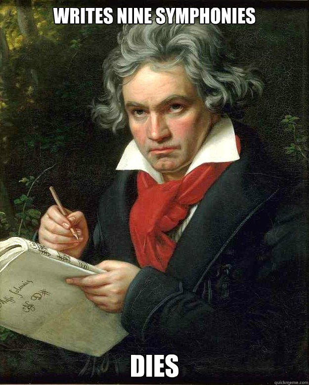 writes nine symphonies dies - writes nine symphonies dies  Badass Beethoven