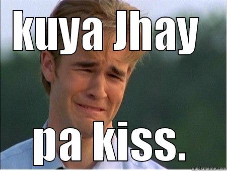 KUYA JHAY  PA KISS. 1990s Problems