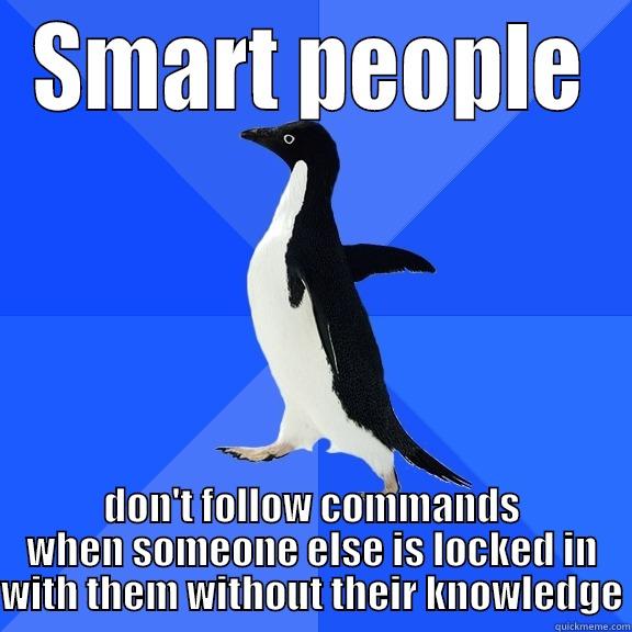 for the record pengun - SMART PEOPLE DON'T FOLLOW COMMANDS WHEN SOMEONE ELSE IS LOCKED IN WITH THEM WITHOUT THEIR KNOWLEDGE Socially Awkward Penguin