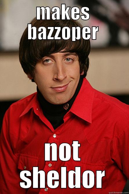 MAKES BAZZOPER NOT SHELDOR Pickup Line Scientist