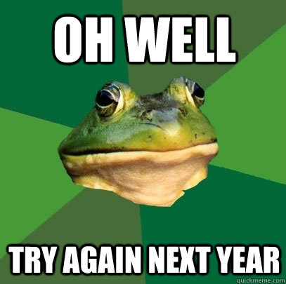 Oh well try again next year  Foul Bachelor Frog
