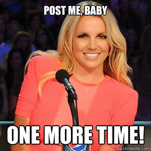 Post me, baby  one more time!  Scumbag Britney Spears