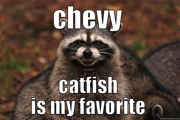 CHEVY CATFISH IS MY FAVORITE Evil Plotting Raccoon
