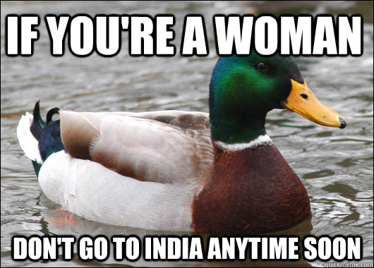 If you're a woman don't go to india anytime soon  Actual Advice Mallard