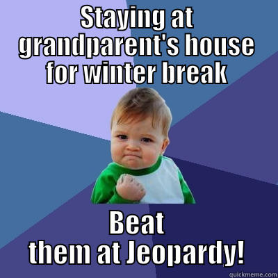 STAYING AT GRANDPARENT'S HOUSE FOR WINTER BREAK BEAT THEM AT JEOPARDY! Success Kid