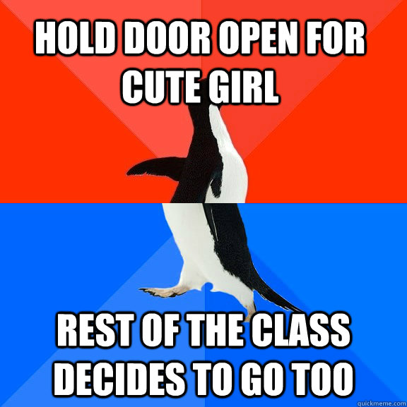 Hold door open for cute girl rest of the class decides to go too  Socially Awesome Awkward Penguin