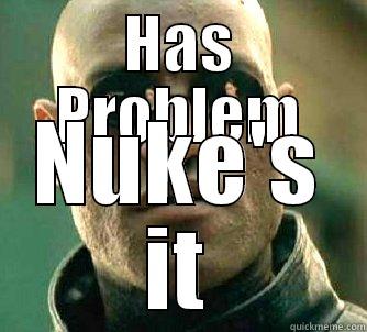 HAS PROBLEM NUKE'S IT Matrix Morpheus