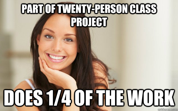 part of twenty-person class project does 1/4 of the work  Good Girl Gina