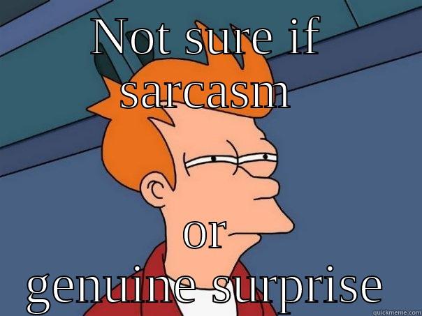 NOT SURE IF SARCASM OR GENUINE SURPRISE Futurama Fry