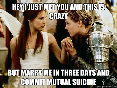 Hey I Just met you and this is crazy But marry me in three days and commit mutual suicide - Hey I Just met you and this is crazy But marry me in three days and commit mutual suicide  Misc