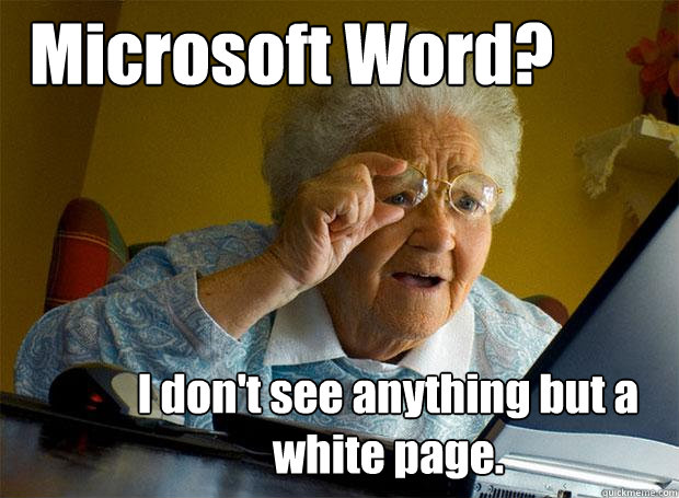 Microsoft Word? I don't see anything but a white page.  Grandma finds the Internet