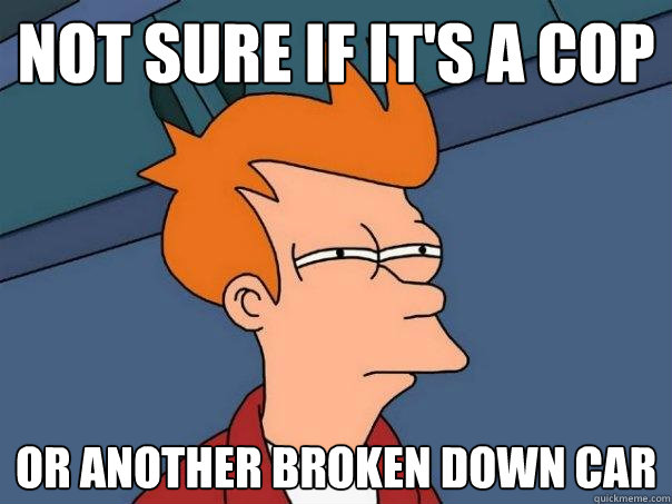 Not sure if it's a cop or another broken down car  Futurama Fry