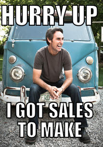 HURRY UP  I GOT SALES TO MAKE Misc