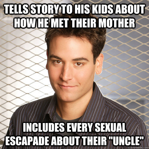 Tells story to his kids about how he met their mother Includes every sexual escapade about their 