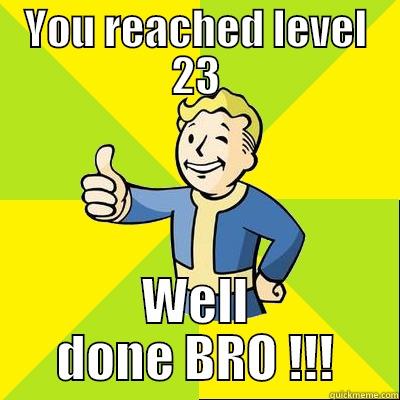 Level up - YOU REACHED LEVEL 23 WELL DONE BRO !!! Fallout new vegas