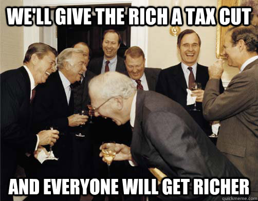 We'll give the rich a tax cut and everyone will get richer  Reagan White House Laughing