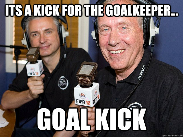 Its a kick for the goalkeeper... Goal Kick  FIFA 12 commentators