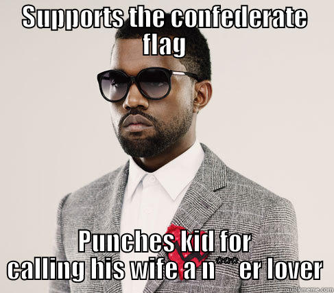 Crazy Kanye - SUPPORTS THE CONFEDERATE FLAG PUNCHES KID FOR CALLING HIS WIFE A N***ER LOVER Romantic Kanye