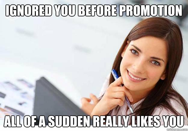 ignored you before promotion all of a sudden really likes you - ignored you before promotion all of a sudden really likes you  Hot Girl At Work