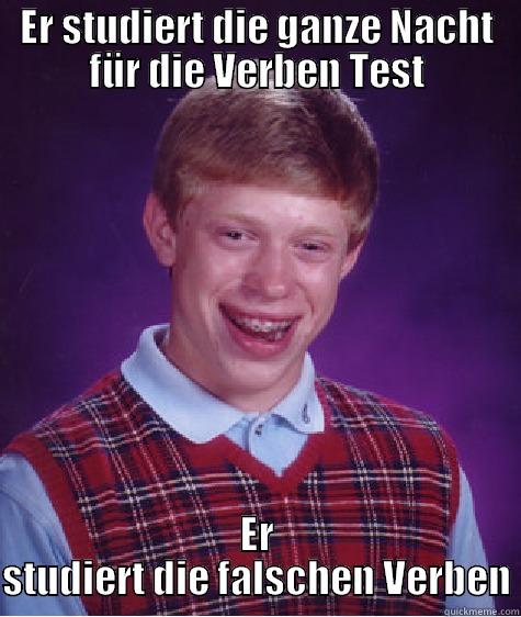 ER STUDIERT DIE GANZE NACHT FÜR DIE VERBEN TEST ER STUDIERT DIE FALSCHEN VERBEN Bad Luck Brian