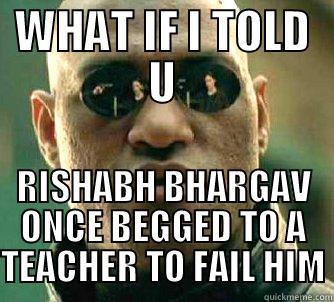 WHAT IF I TOLD U RISHABH BHARGAV ONCE BEGGED TO A TEACHER TO FAIL HIM Matrix Morpheus