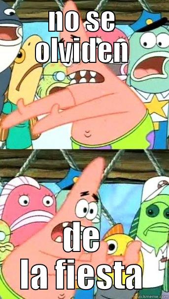 NO SE OLVIDEN DE LA FIESTA Push it somewhere else Patrick