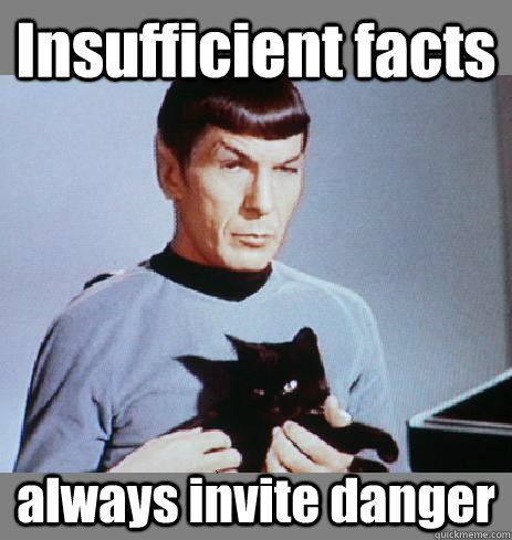 Insufficient facts always invite danger - Insufficient facts always invite danger  Sarcasm Spock