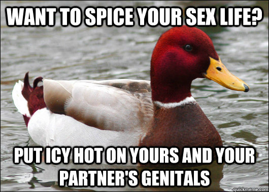 Want to spice your sex life? Put ICY hot on yours and your partner's genitals  Malicious Advice Mallard