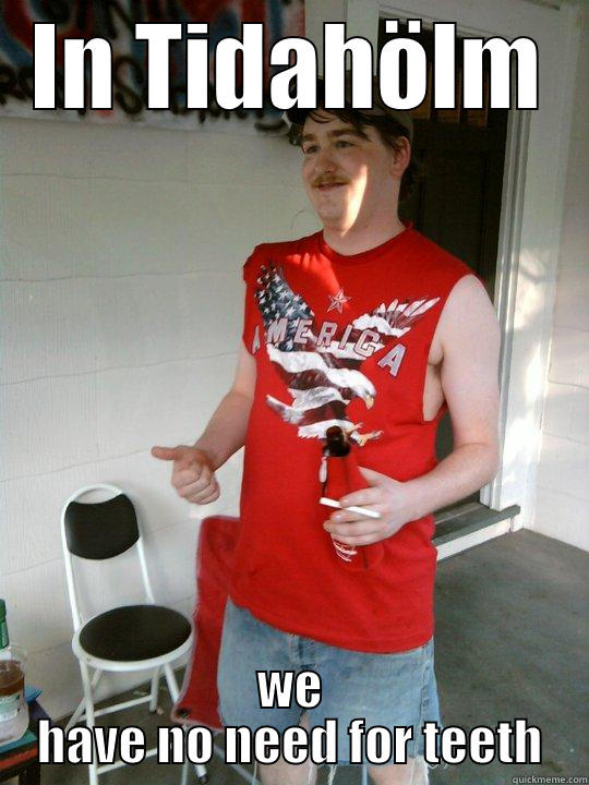 IN TIDAHÖLM WE HAVE NO NEED FOR TEETH Redneck Randal