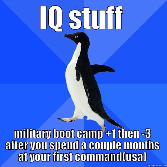 IQ STUFF MILITARY BOOT CAMP +1 THEN -3 AFTER YOU SPEND A COUPLE MONTHS AT YOUR FIRST COMMAND(USA) Socially Awkward Penguin